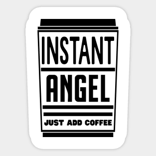 Instant angel, just add coffee Sticker